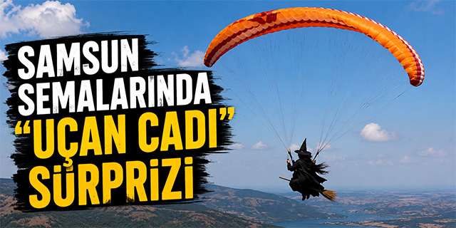 Samsun Semalarında “Uçan Cadı” Sürprizi