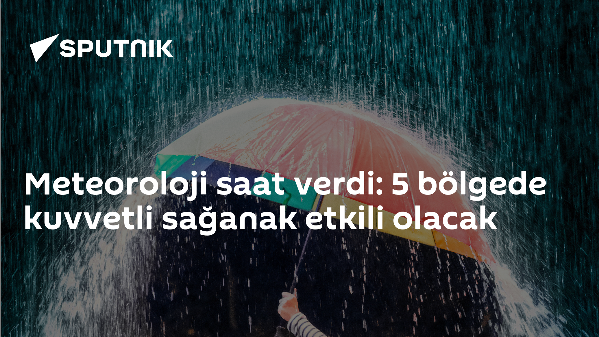 Meteoroloji saat verdi: 5 bölgede kuvvetli sağanak etkili olacak