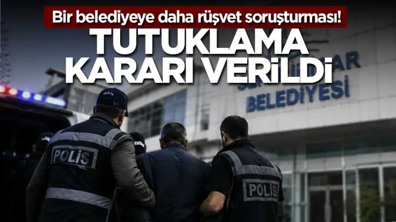 Bir belediyeye daha rüşvet soruşturması! Tutuklama kararı verildi