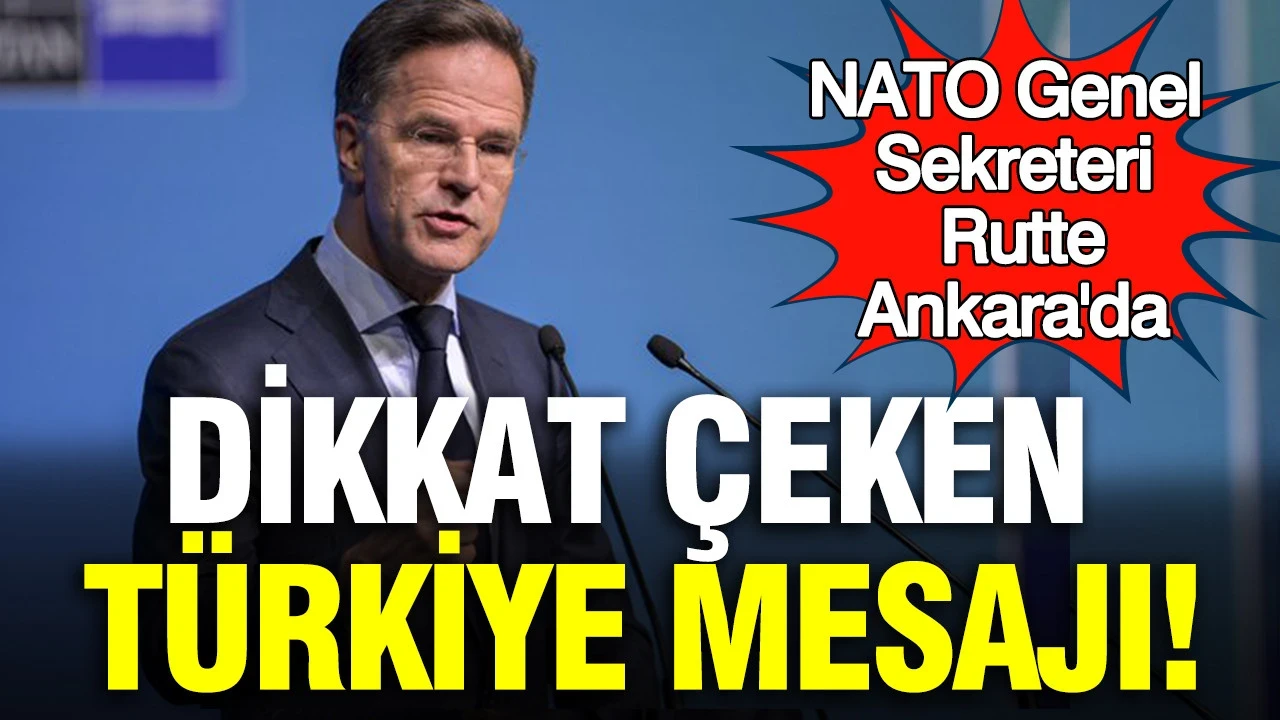 NATO Genel Sekreteri Rutte'den Ankara'da: Dikkat çeken Türkiye mesajı