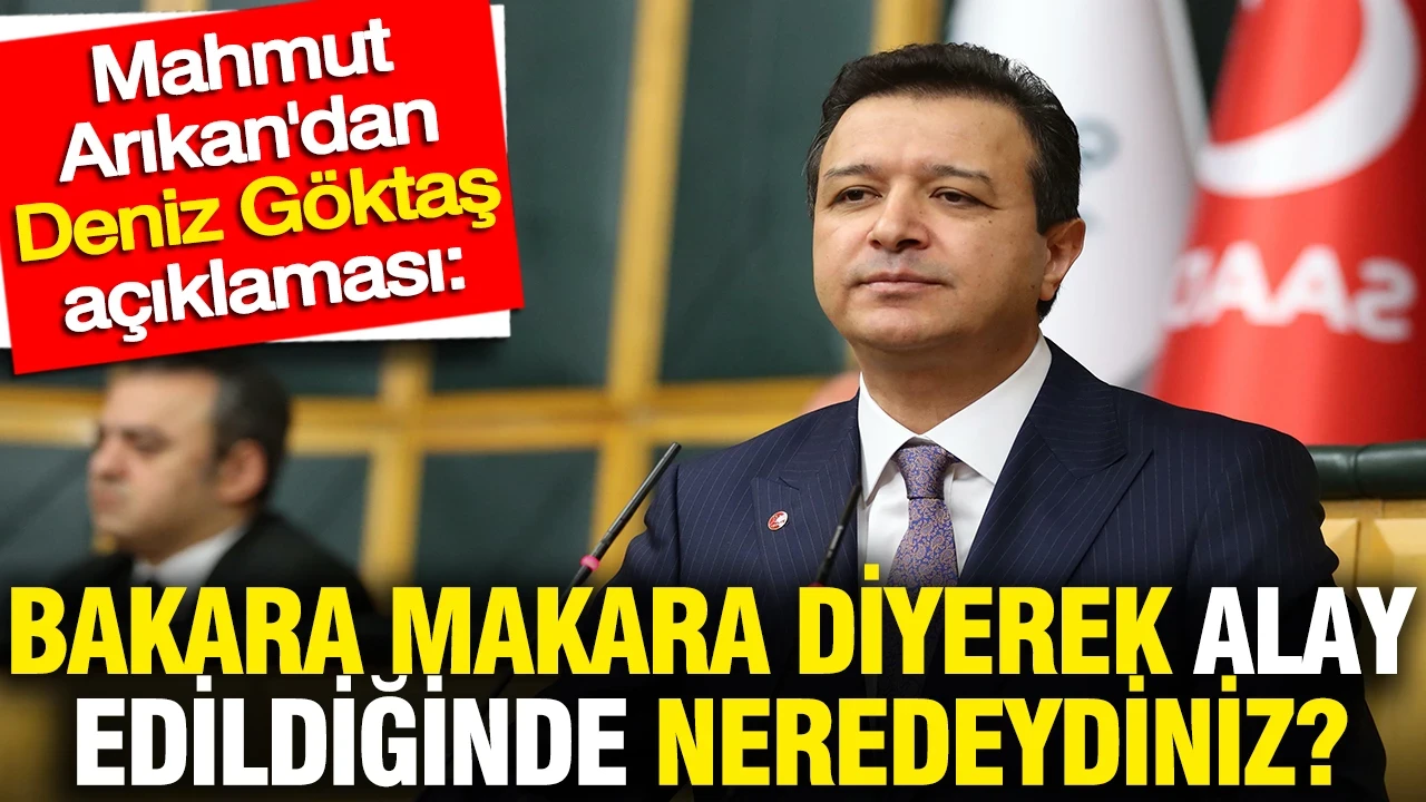 Mahmet Arıkan'dan Deniz Göktaş açıklaması: Bakara makara diyerek alay edildiğinde neredeydiniz?