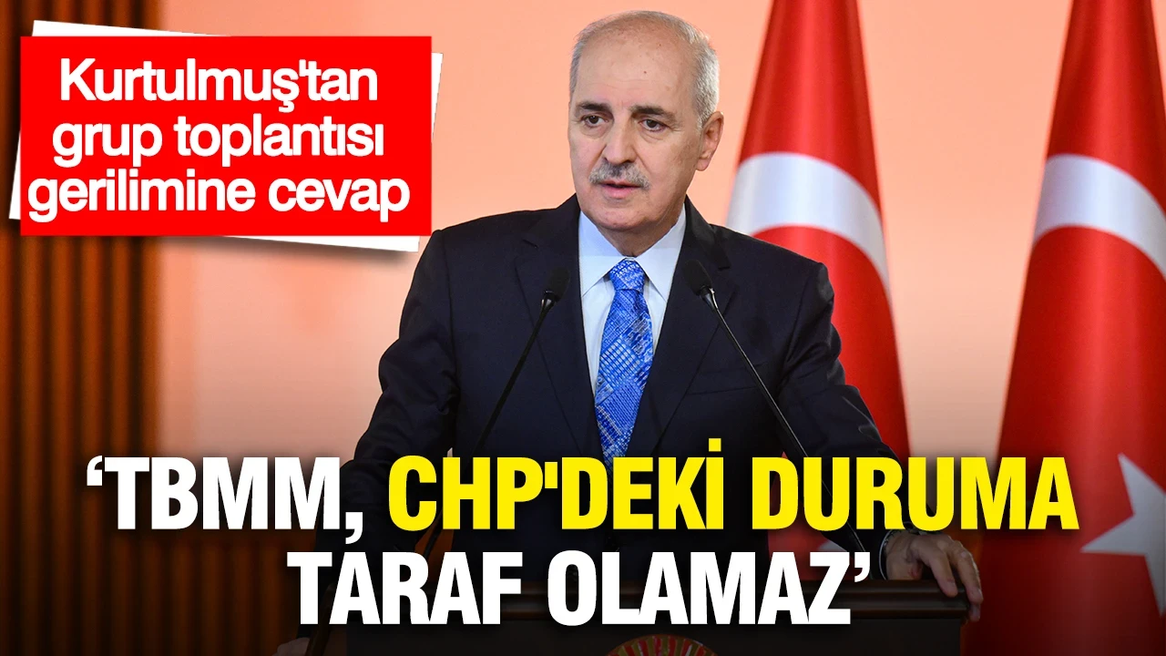 Kurtulmuş'tan grup toplantısı gerilimine cevap: TBMM, CHP'deki duruma taraf olamaz