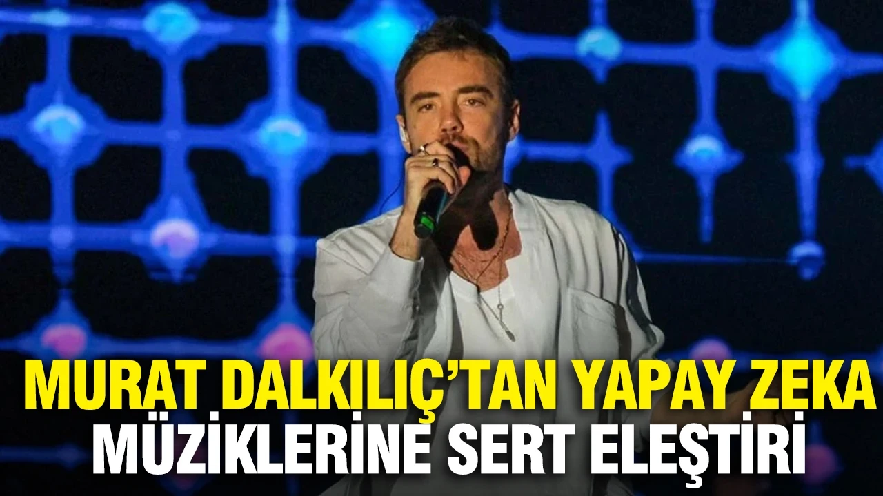 Murat Dalkılıç’tan yapay zeka müziklerine sert eleştiri