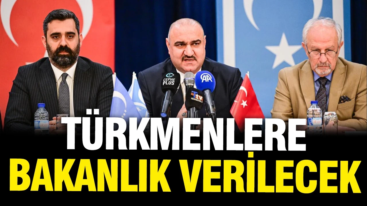 Türkmenlere bakanlık verilecek