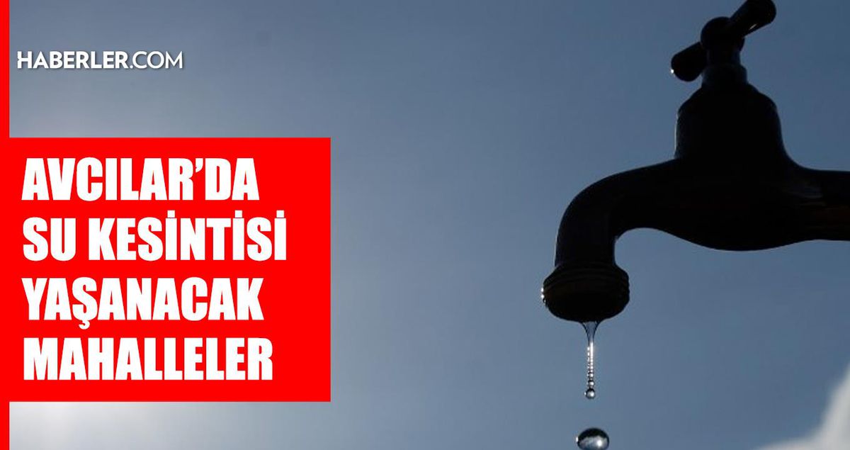 İstanbul AVCILAR su kesintisi! 5-6 Haziran İSKİ Avcılar su kesintisi ne zaman bitecek, sular ne zaman gelecek?