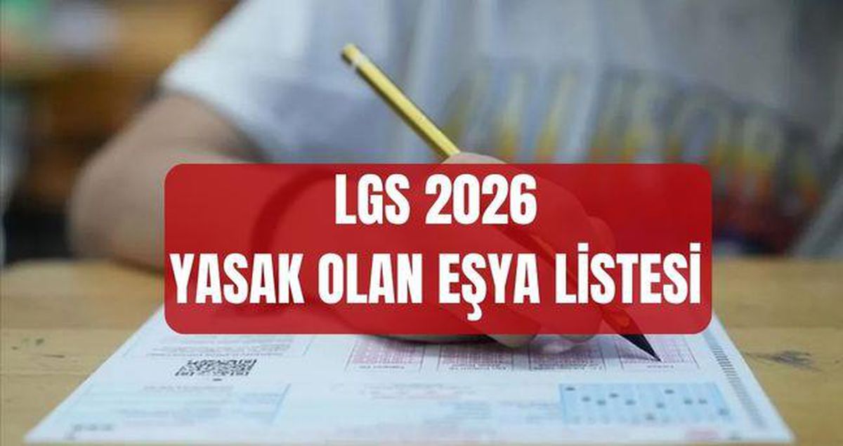 LGS YASAK LİSTESİ 2026: LGS'ye girerken neler yasak? LGS su, küpe, saat, yüzük, kolye alınır mı?