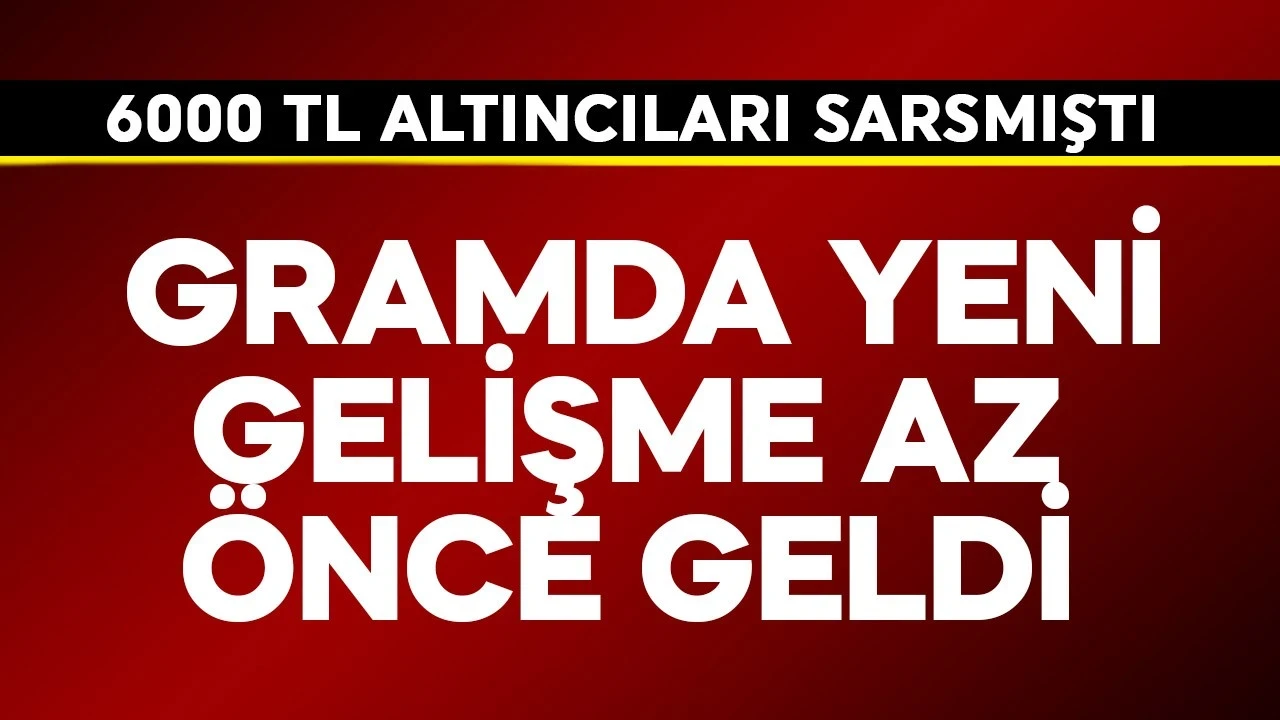 Gramda 6000 TL altıncıları sarsmıştı! Yeni gelişme az önce geldi