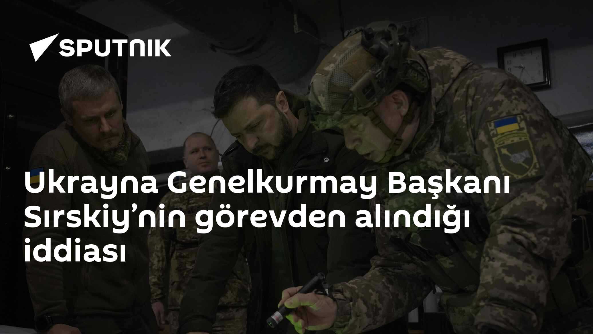 Ukrayna Genelkurmay Başkanı Sırskiy’nin görevden alındığı iddiası