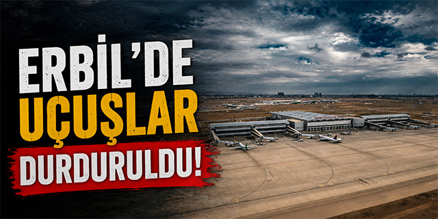 Erbil'de uçuşlar durduruldu!