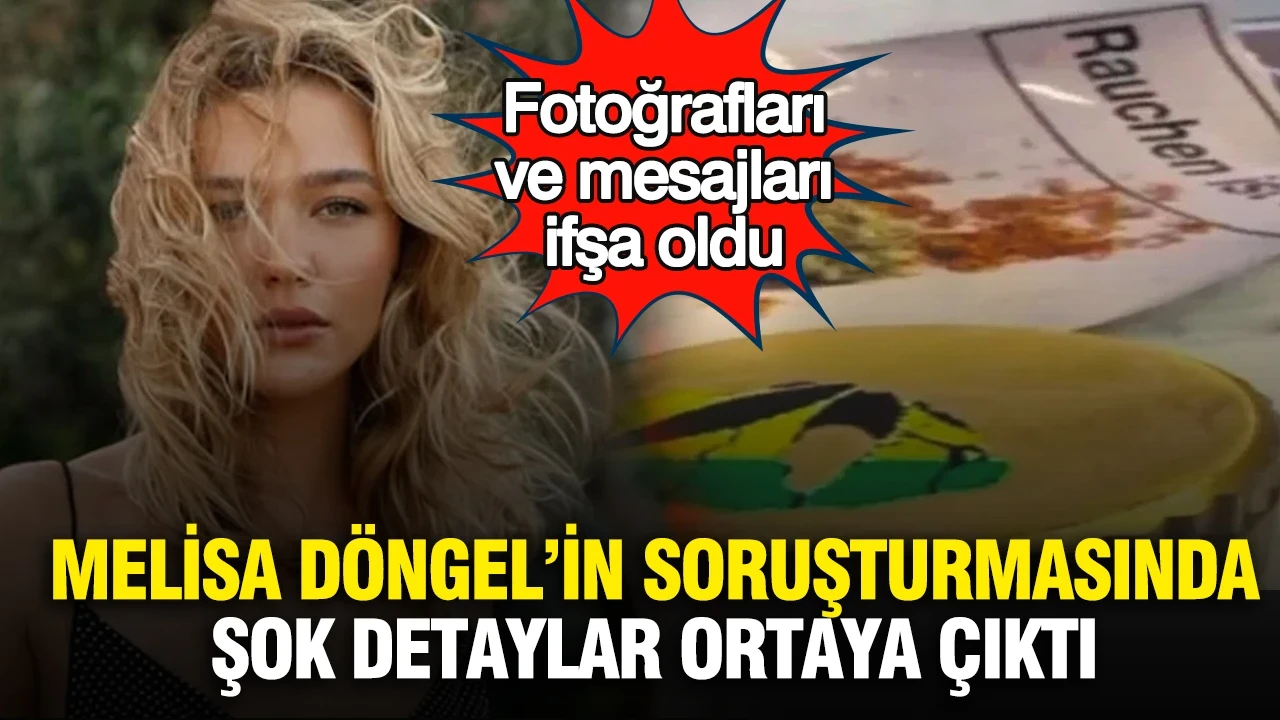 Melisa Döngel’in soruşturmasında şok detaylar ortaya çıktı: Fotoğrafları ve mesajları ifşa oldu