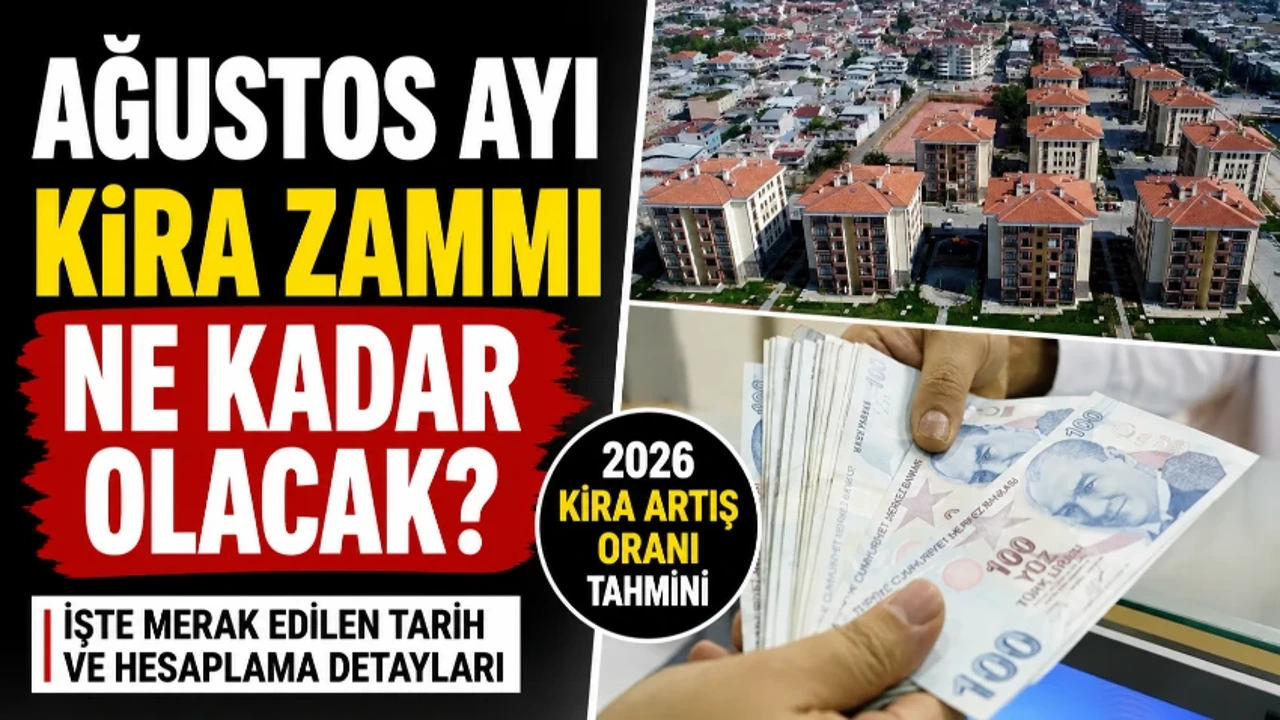 AĞUSTOS AYI KİRA ARTIŞ ORANI 2026 TAHMİNİ: 2026 Ağustos kira zammı ne zaman açıklanacak?