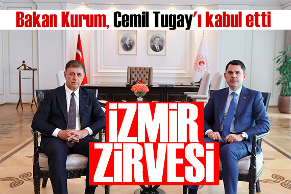 Bakan Kurum Cemil Tugay'ı kabul etti! İzmir zirvesi