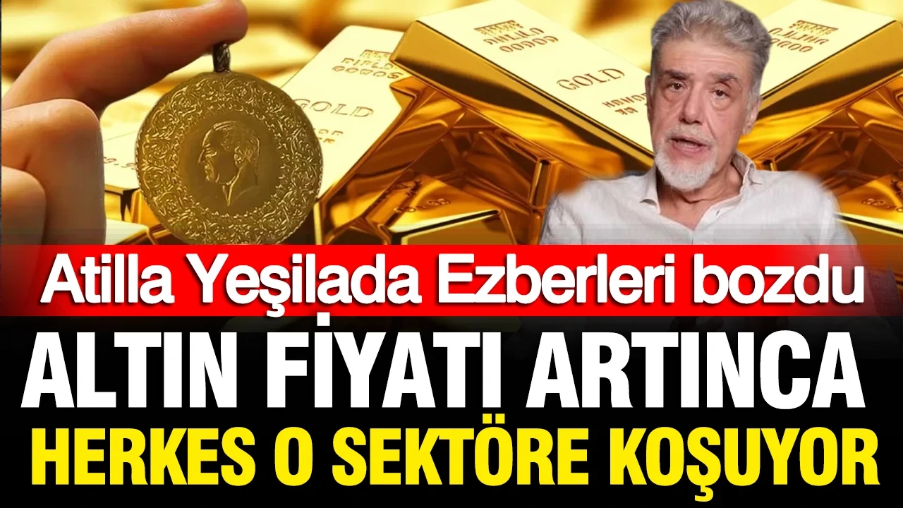 Atilla Yeşilada ezberi bozdu: Altını olanlar fiyatı yükselince ne yapıyor?