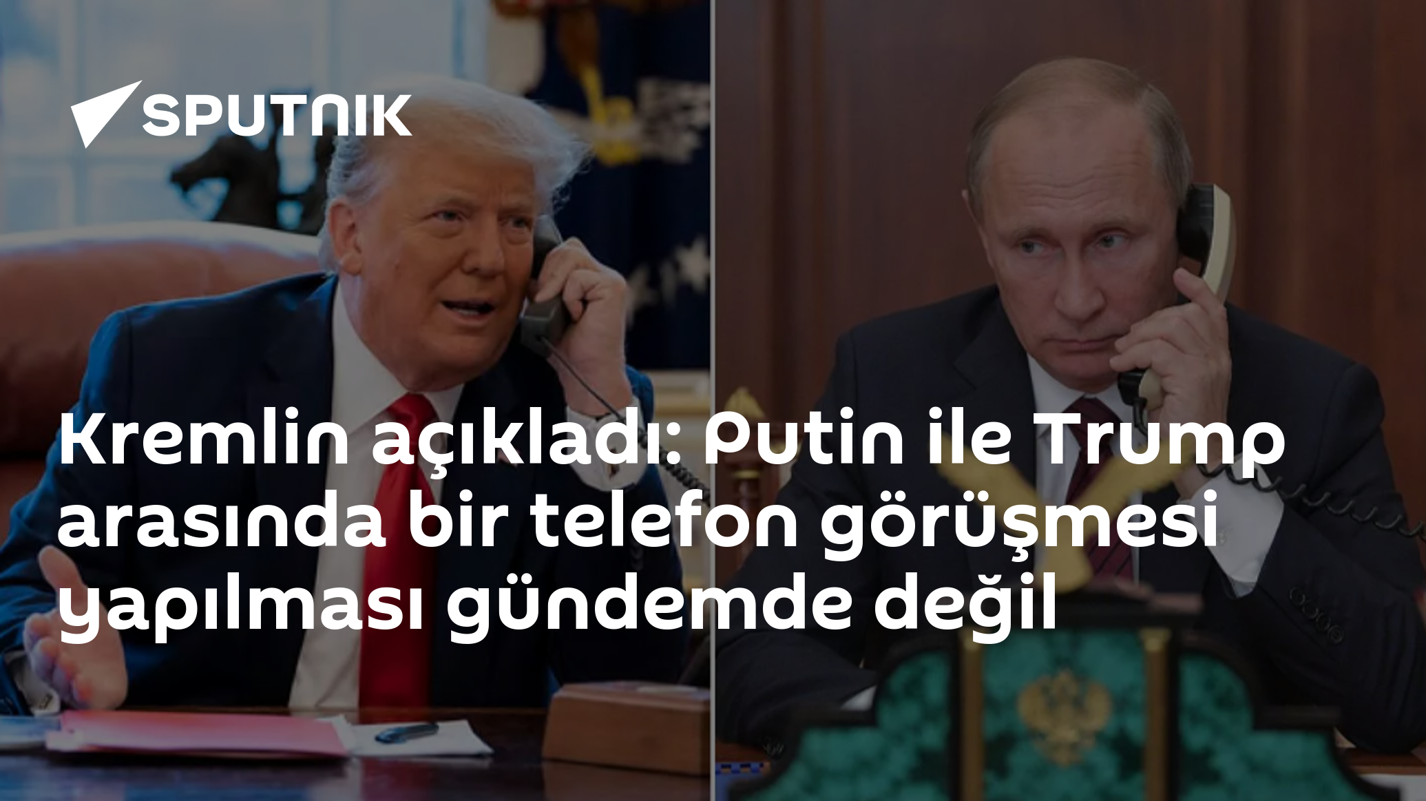 Kremlin açıkladı: Putin ile Trump arasında bir telefon görüşmesi yapılması gündemde değil