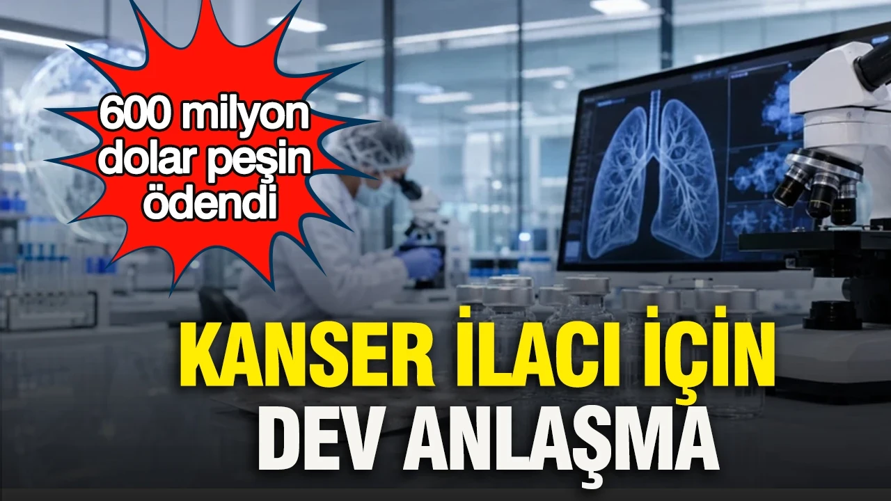 Kanser ilacı için dev anlaşma: 600 milyon dolar peşin ödendi
