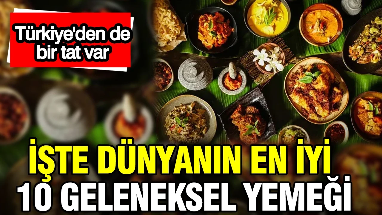 İşte dünyanın en iyi 10 geleneksel yemeği: Türkiye'den de bir tat var