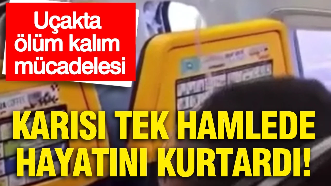 Uçakta ölüm kalım mücadelesi: Karısı tek hamlede hayatını kurtardı
