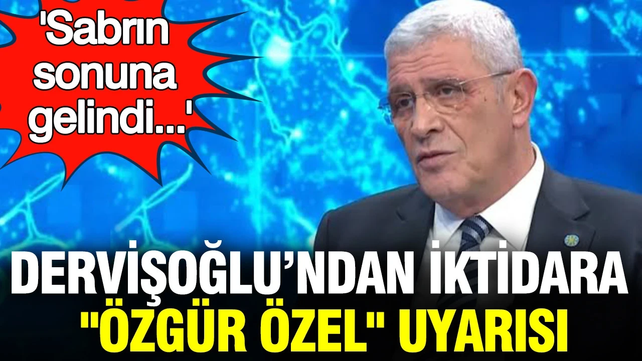 Dervişoğlu’ndan iktidara "Özgür Özel" uyarısı: Sabrın sonuna gelindi
