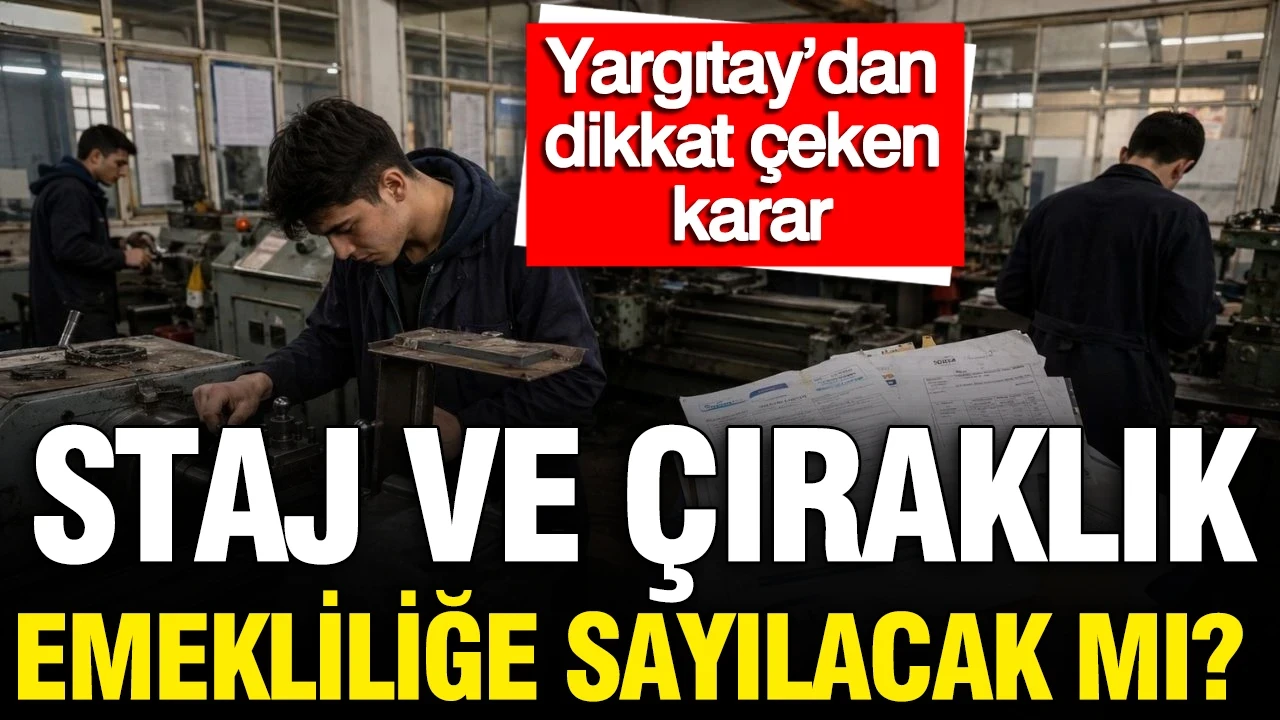 Staj ve çıraklık emekliliğe sayılacak mı? Yargıtay’dan dikkat çeken karar