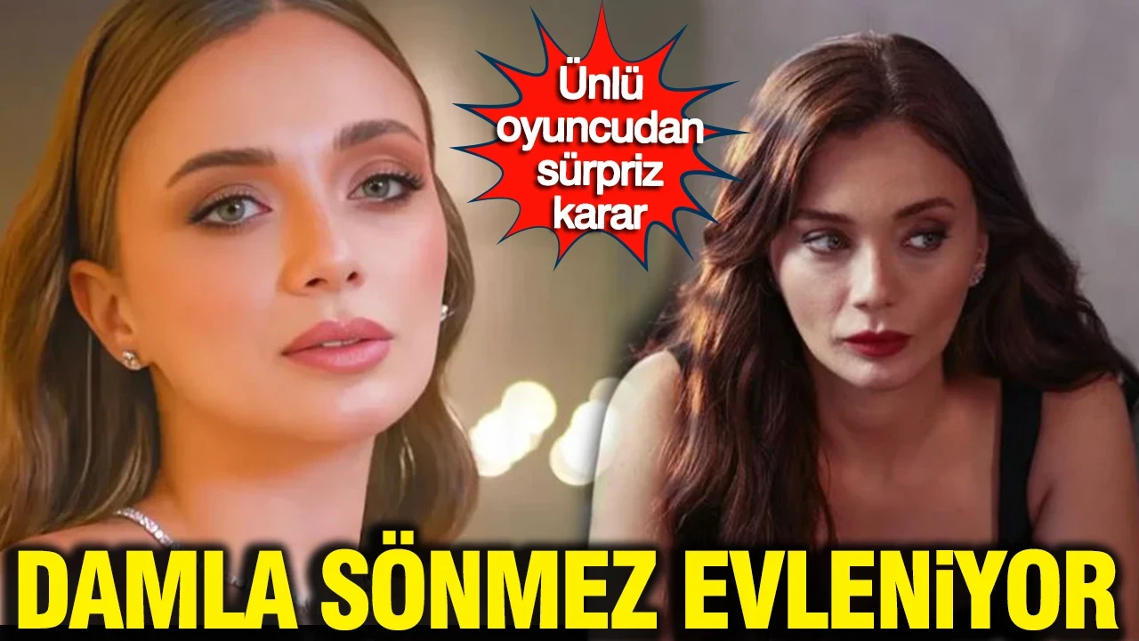 Ünlü oyuncudan sürpriz karar: Damla Sönmez evleniyor