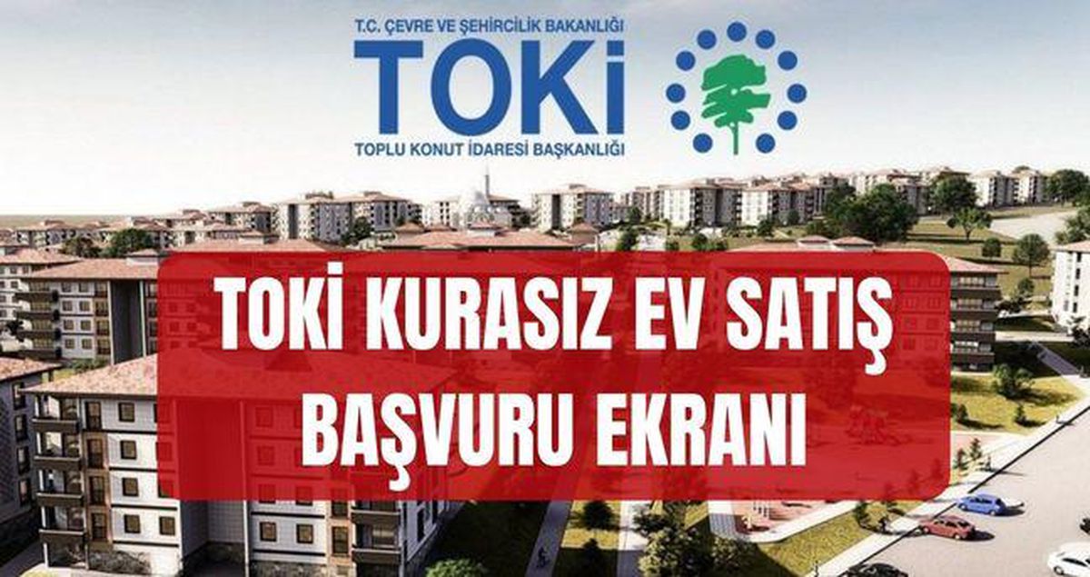 TOKİ KURASIZ EV SATIŞ BAŞVURU EKRANI: Ziraat TOKİ başvuru nasıl yapılır? TOKİ açık konut başvurusu nereden yapılır?