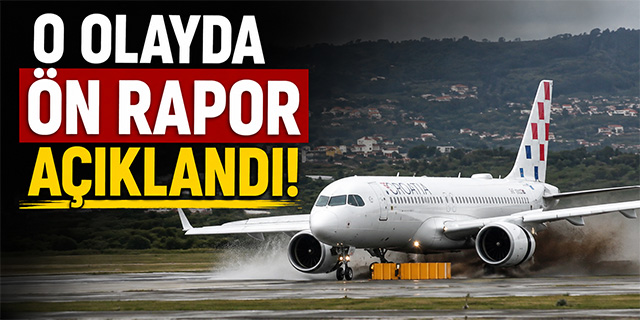 O olayda ön rapor ortaya çıktı!