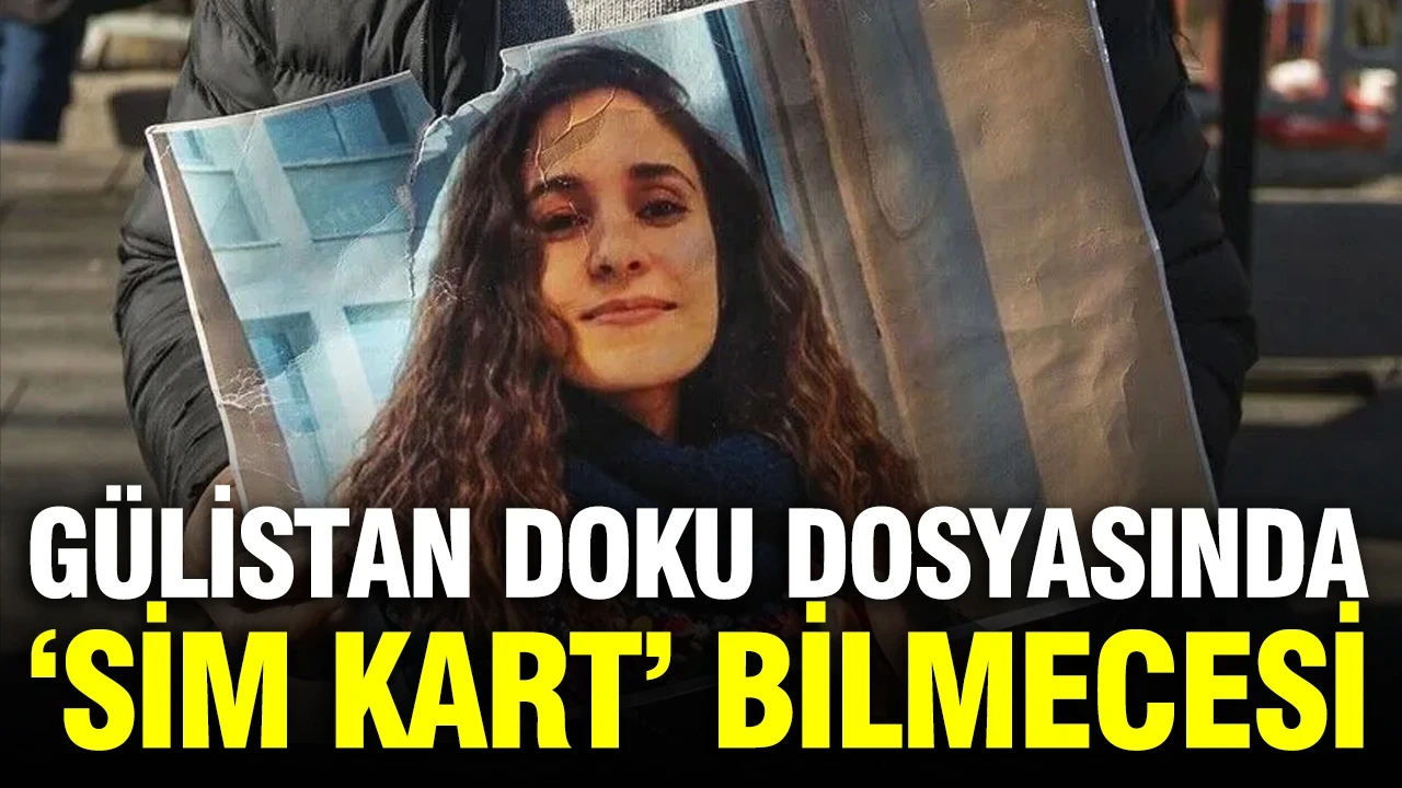 Gülistan Doku soruşturmasında ‘Sim kart’ bilmecesi