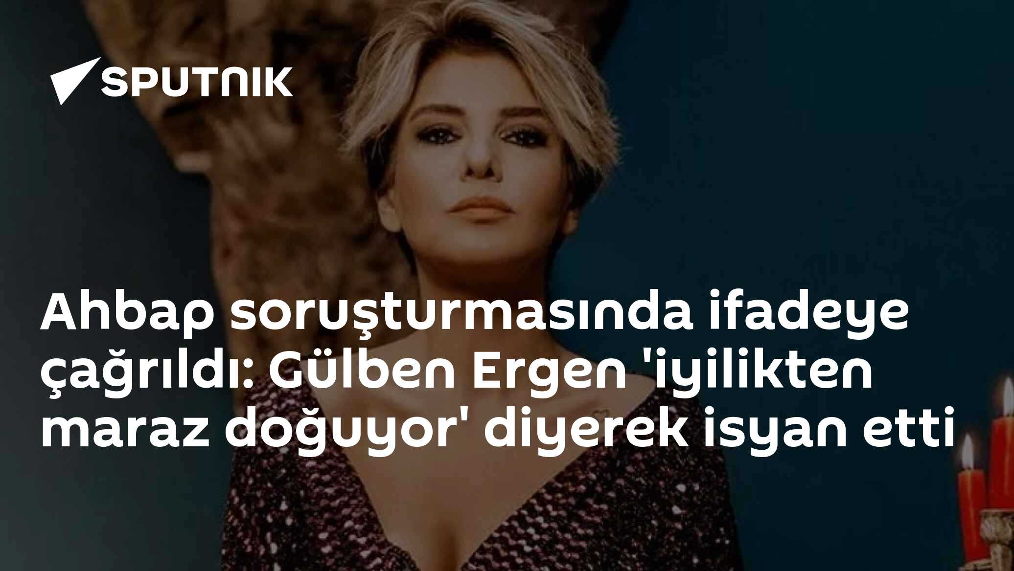 Ahbap soruşturmasında ifadeye çağrıldı: Gülben Ergen 'iyilikten maraz doğuyor' diyerek isyan etti