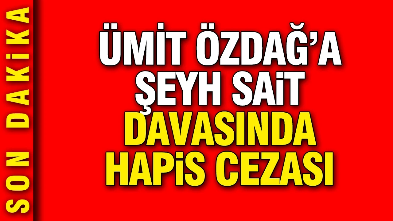 Ümit Özdağ'a Şeyh Sait davasında hapis cezası