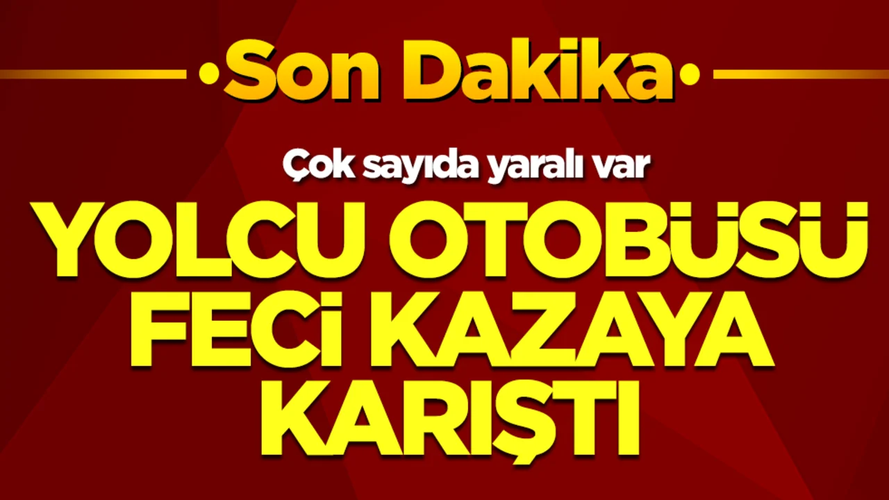 Yolcu otobüsü feci kazaya karıştı: Çok sayıda yaralı var