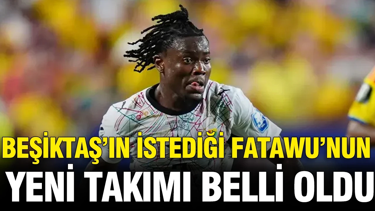 Beşiktaş’ın istediği Fatawu’nun yeni takımı belli oldu