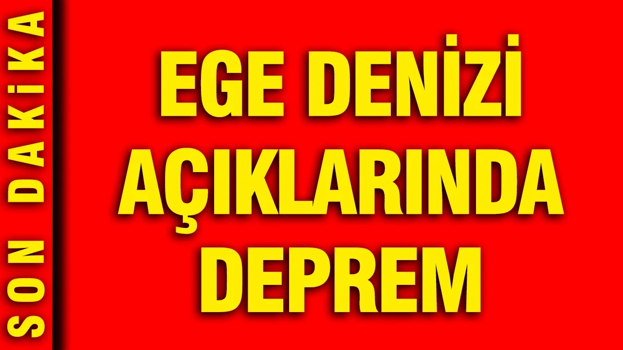 Ege Denizi açıklarında deprem