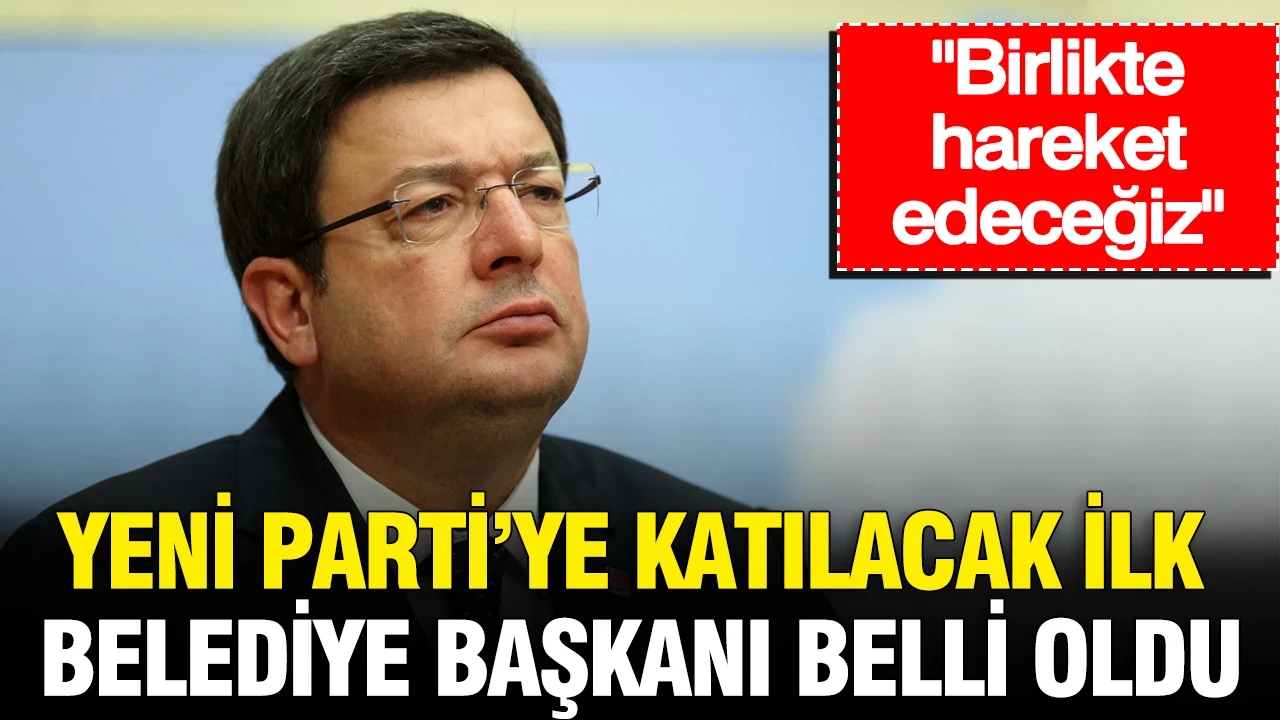 Yeni Parti’ye katılacak ilk belediye başkanı belli oldu