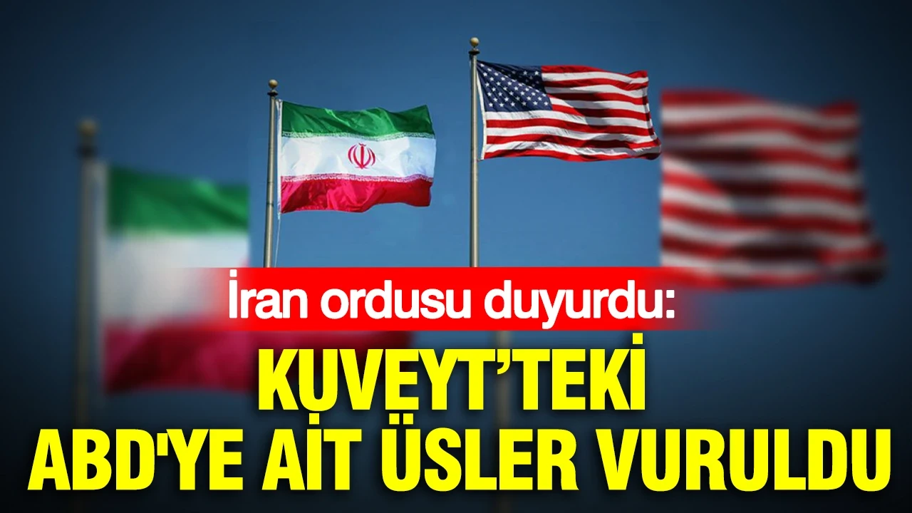 İran ordusu, Kuveyt’teki ABD'ye ait üsleri vurdu
