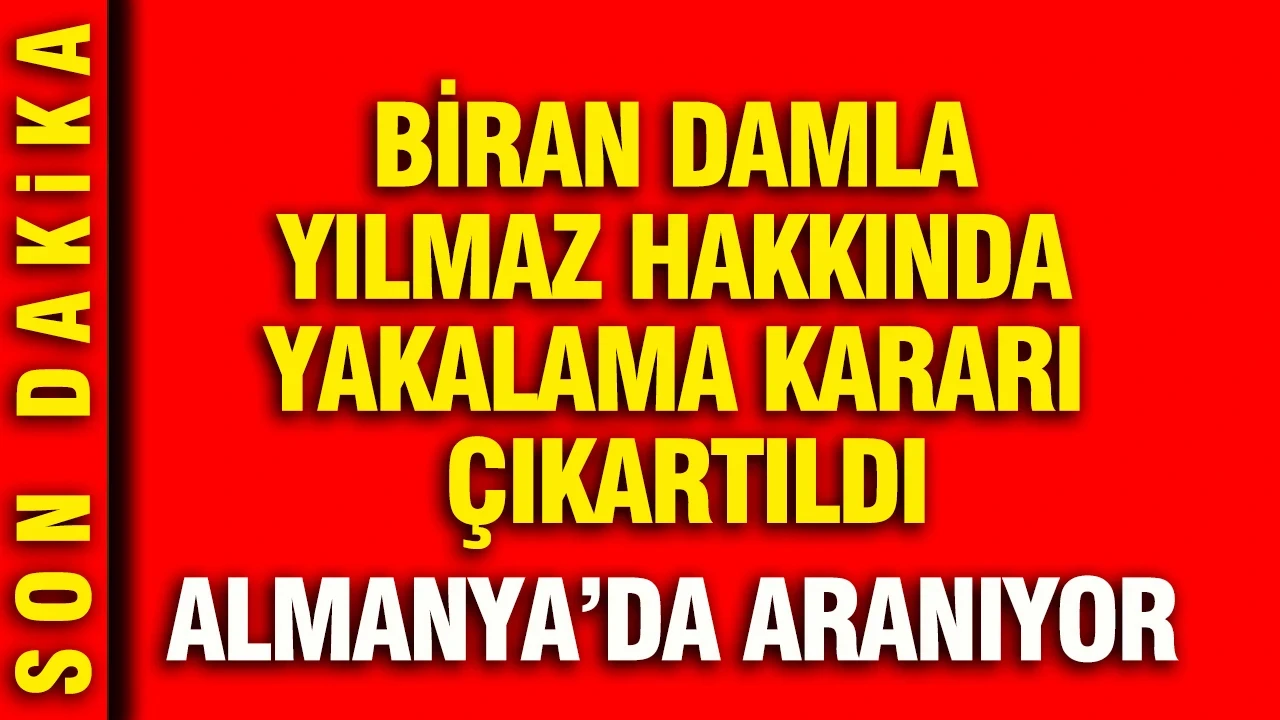 Biran Damla Yılmaz hakkında yakalama kararı çıkartıldı: Almanya’da aranıyor