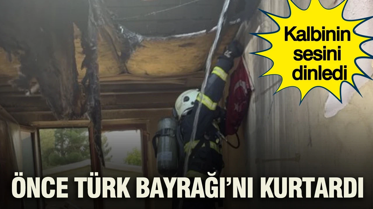 İtfaiye eri alevleri unuttu: Önce Türk Bayrağı’nı kurtardı