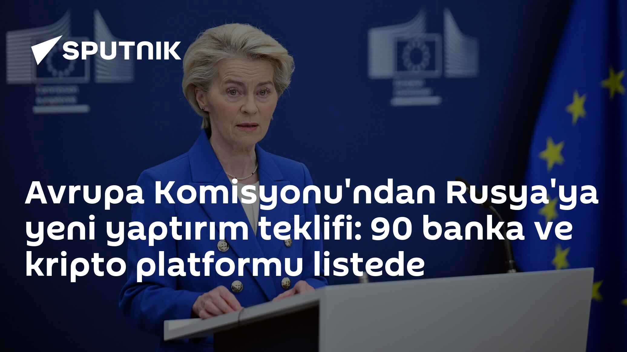 Avrupa Komisyonu'ndan Rusya'ya yeni yaptırım teklifi: 90 banka ve kripto platformu listede