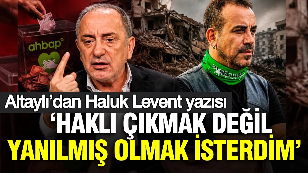Fatih Altaylı’dan Haluk Levent yazısı: 'Haklı çıkmak değil, yanılmış olmak isterdim'