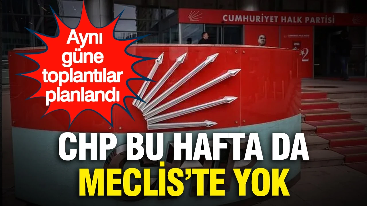 CHP bu hafta da Meclis'te yok: Aynı güne toplantılar planlandı