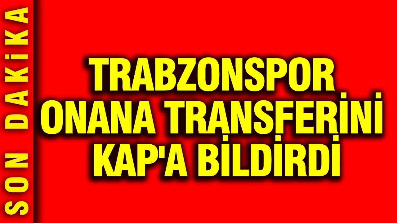 Trabzonspor Onana transferini KAP'a bildirdi