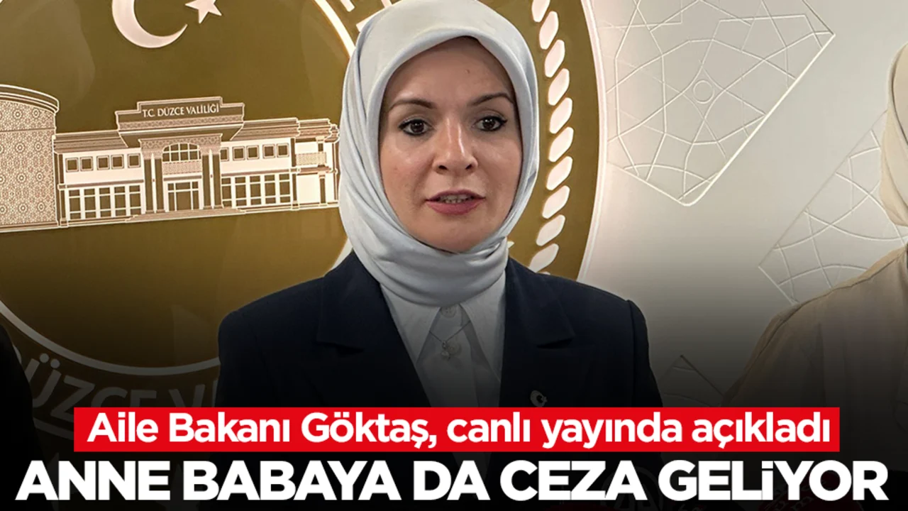 Aile Bakanı Göktaş, canlı yayında açıkladı: Anne babaya da ceza geliyor