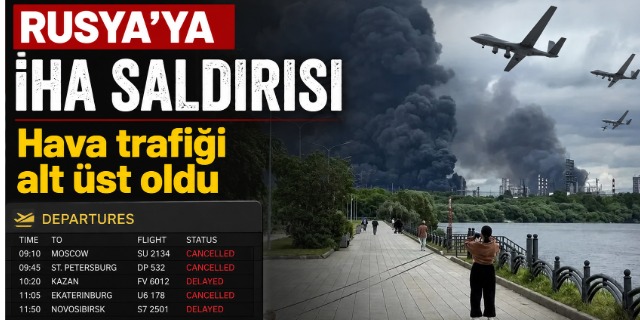 Rusya'ya İHA saldırısı; Hava trafiği alt üst