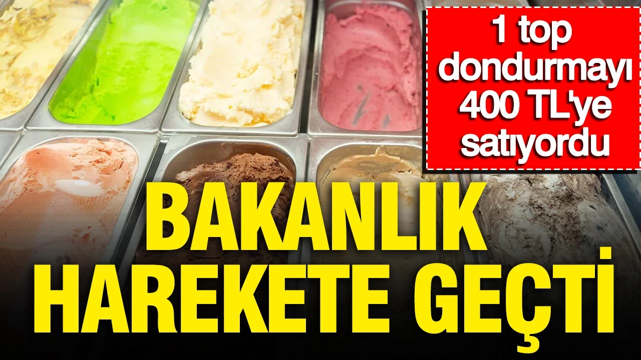 1 top dondurmayı 400 TL'ye satıyordu: Bakanlık harekete geçti