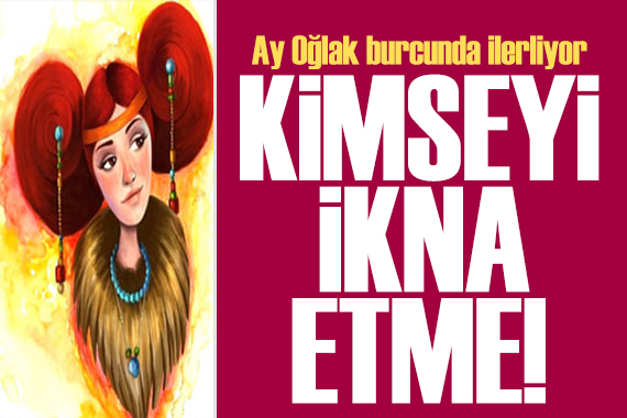 30 Haziran 2026 burç yorumları! Ay Oğlak burcunda: Kimseyi ikna etme