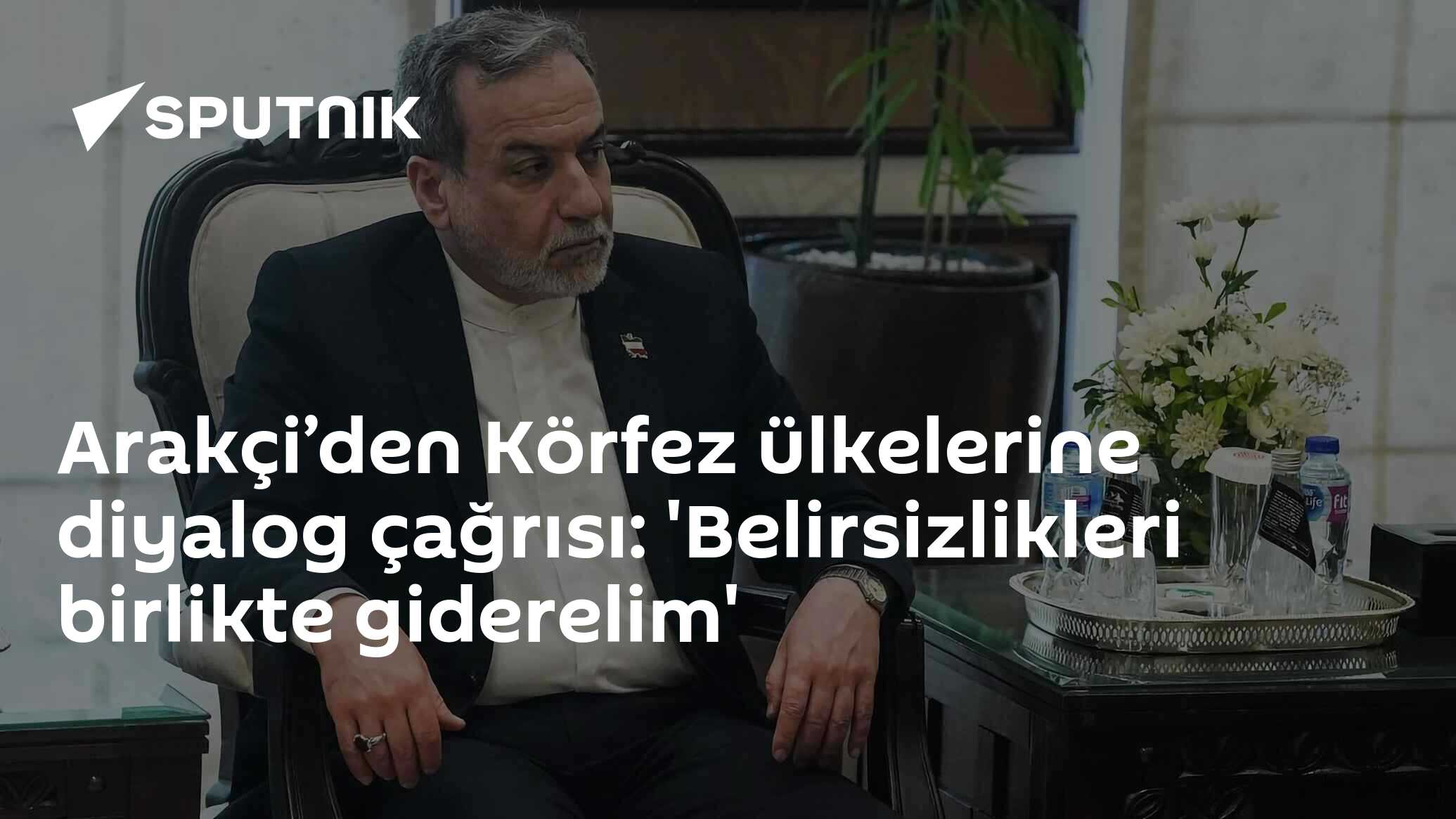 Arakçi’den Körfez ülkelerine diyalog çağrısı: 'Belirsizlikleri birlikte giderelim'