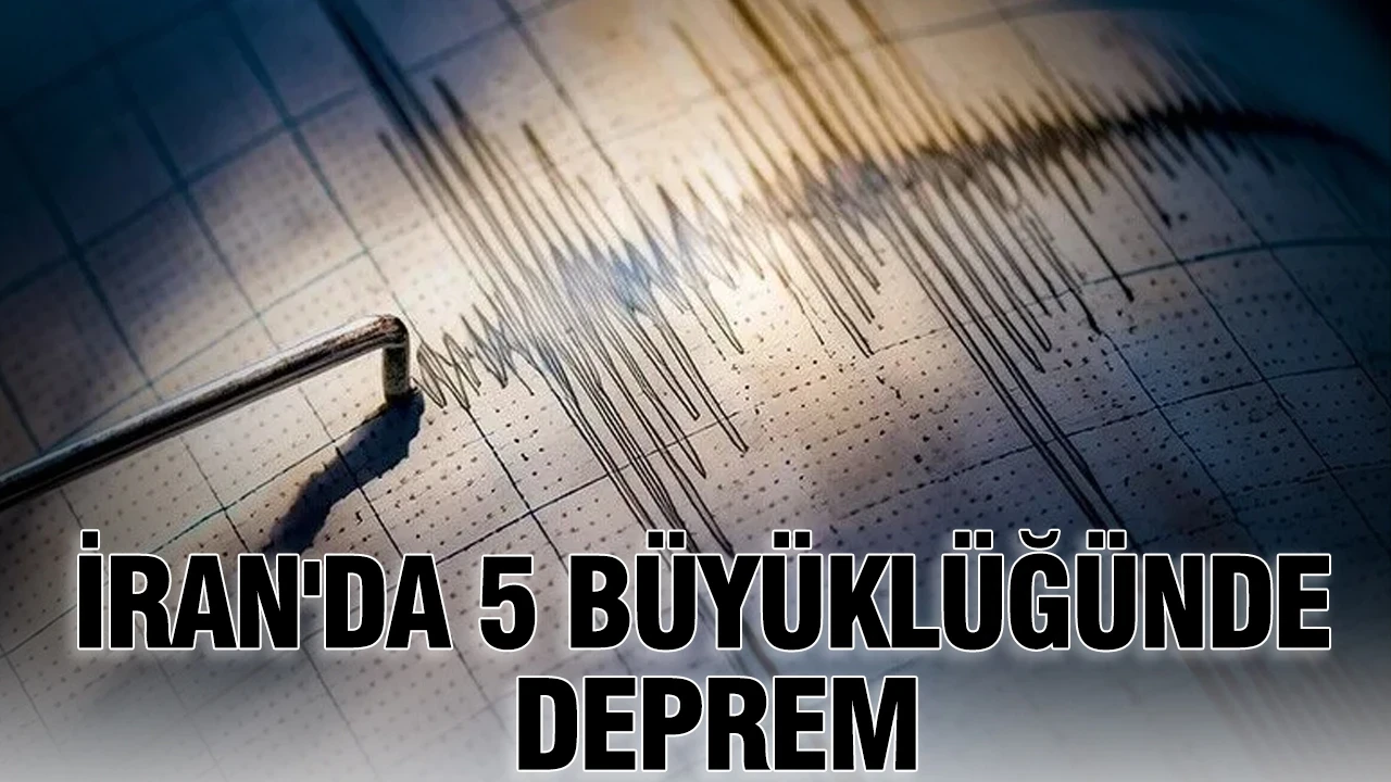 İran'da 5 büyüklüğünde deprem