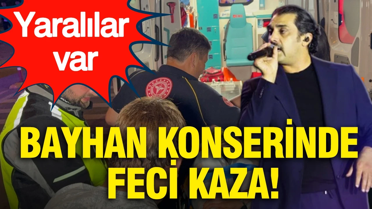 Bayhan konserinde feci kaza: Yaralılar var