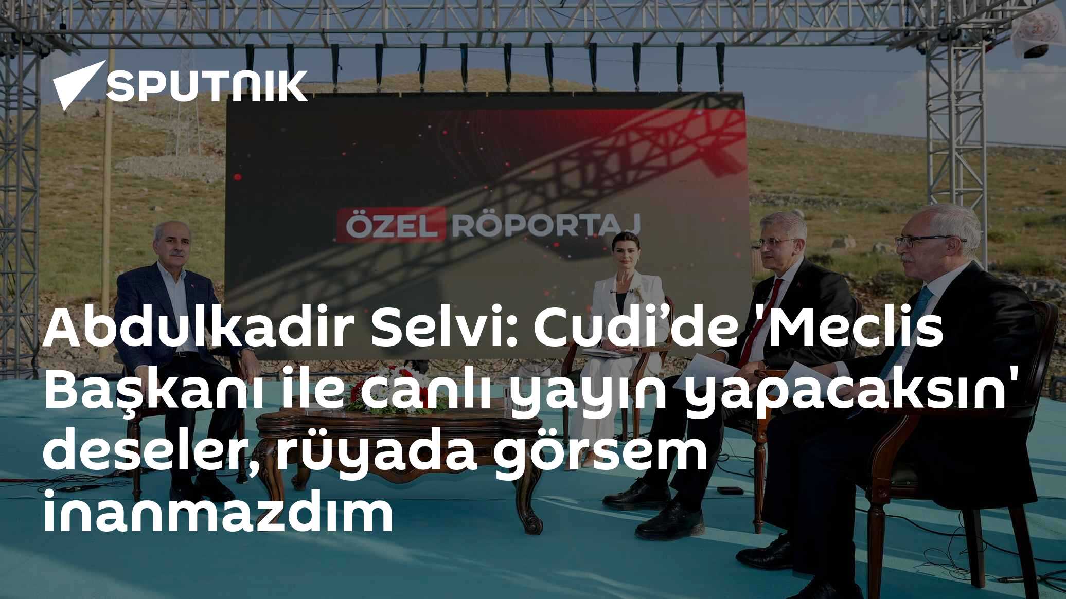 Abdulkadir Selvi: Cudi’de 'Meclis Başkanı ile canlı yayın yapacaksın' deseler, rüyada görsem inanmazdım