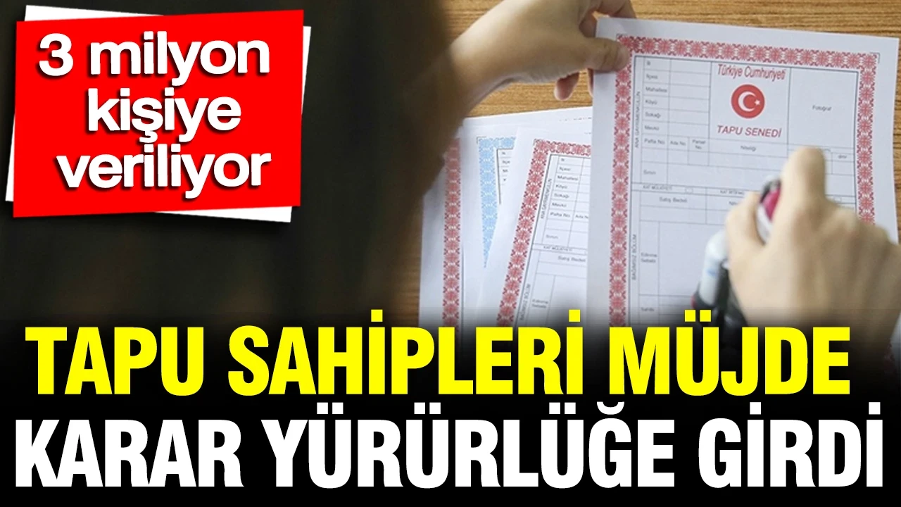 Tapu mağdurlarına müjde: 3 milyon mülkiyet sahibini ilgilendiren karar yürürlüğe girdi