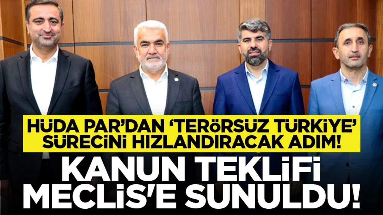 HÜDA PAR’dan ‘Terörsüz Türkiye’ sürecini hızlandıracak adım! Kanun teklifi Meclis'e sunuldu!